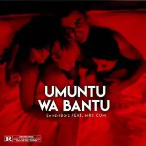 EminentBoyz - Umuntu wa Bantu ft Lindiwe